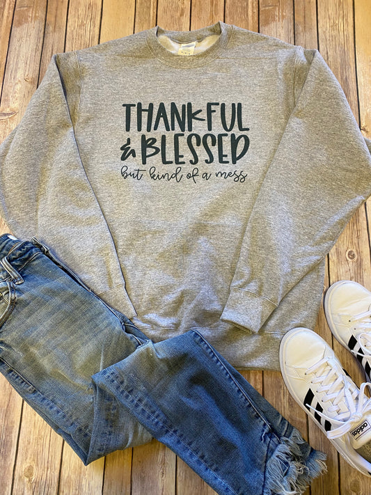 Thankful & Blessed but kind of a mess Sweatshirt